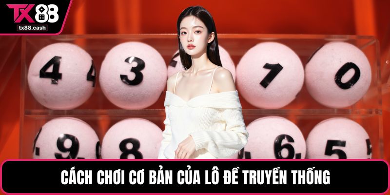 Cách chơi cơ bản của lô đề truyền thống