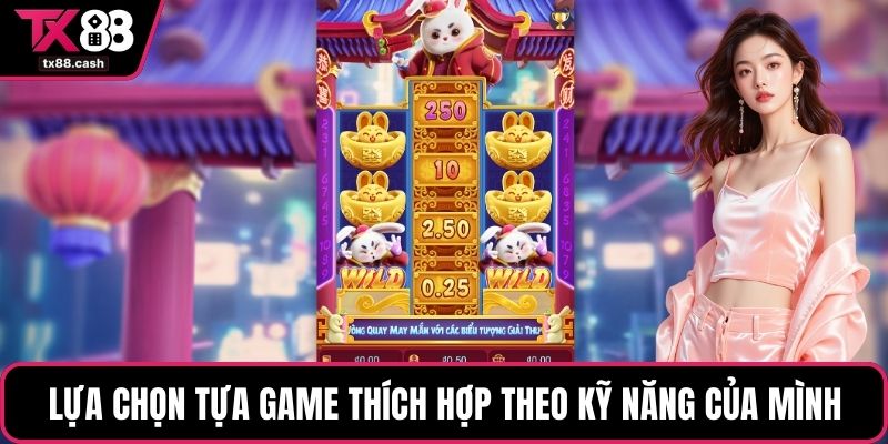 Lựa chọn tựa game thích hợp theo kỹ năng của mình