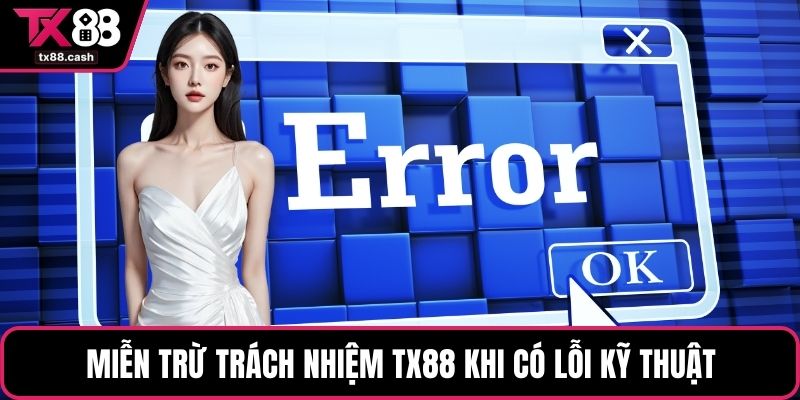 Miễn trừ trách nhiệm TX88 khi có lỗi kỹ thuật