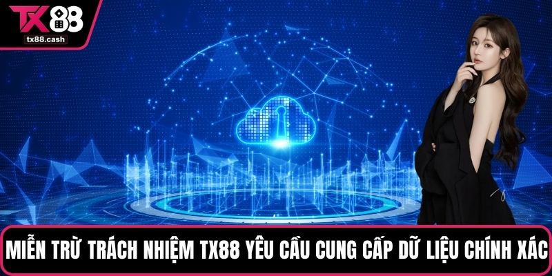 Miễn trừ trách nhiệm TX88 yêu cầu cung cấp dữ liệu chính xác