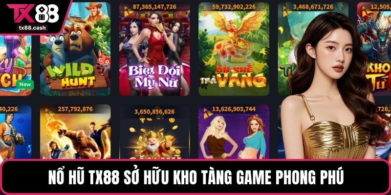 Nổ hũ TX88 sở hữu kho tàng game phong phú