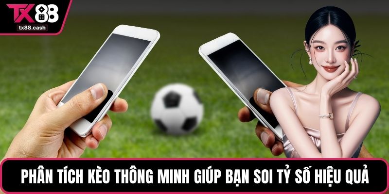 Phân tích kèo thông minh giúp bạn soi tỷ số hiệu quả