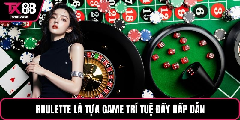 Roulette là tựa game trí tuệ đầy hấp dẫn