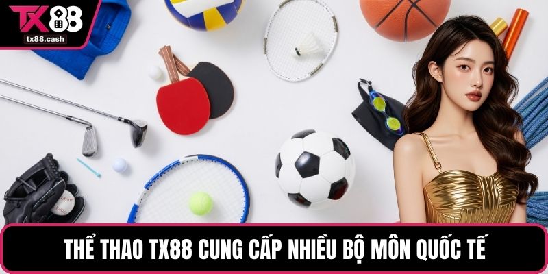 Thể thao TX88 cung cấp nhiều bộ môn quốc tế
